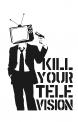KILL YOUR TELEVISION - detail view (opens popup window)